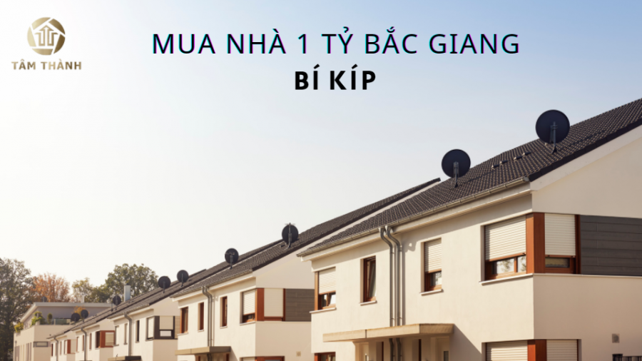 bí kíp mua nhà 1 tỷ Bắc Giang